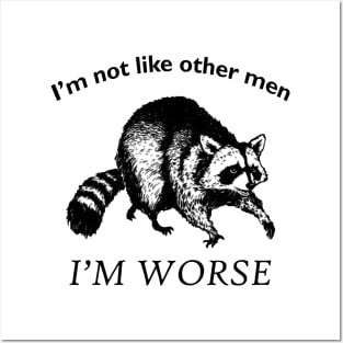 I'm not like other men... I'm WORSE Posters and Art
